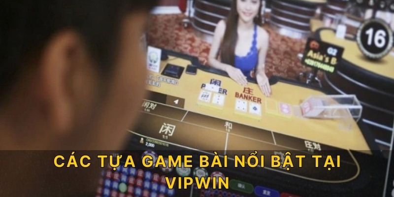 Các tựa game bài nổi bật tại VIPWIN