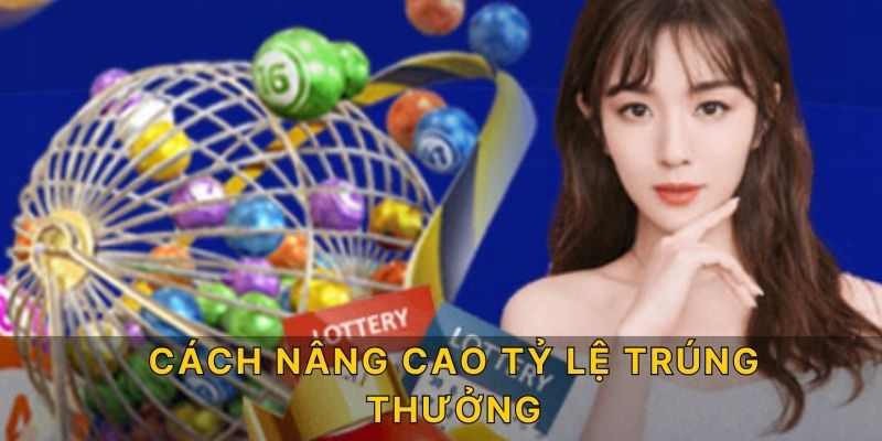 Cách nâng cao tỷ lệ trúng thưởng