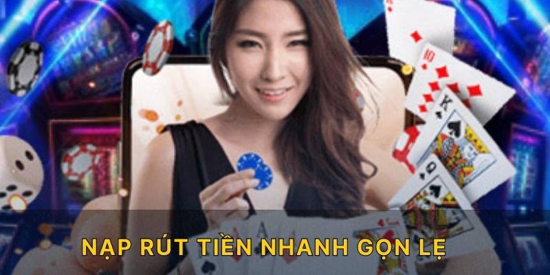 Nạp rút tiền nhanh gọn lẹ